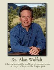 Grief Healing: Dr. Alan Wolfelt Responds to "The Truth About Grief "