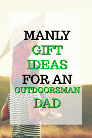 Make your gift giving count, this list of gift ideas below has something for every type of dad. 20 Manly Gift Ideas For An Outdoorsman Dad Unique Gifter Birthday Presents For Dad Personalized Gifts For Dad Mens Birthday Gifts