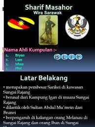 Politics · 1 decade ago. Sharif Masahor Wira Sarawak Sejarah