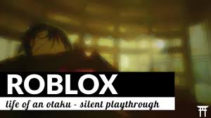 Life of an otaku is a singleplayer showcase where you play the protagonist of the story and fix up your parent's old home. Roblox Life Of An Otaku Silent Playthrough Review Youtube