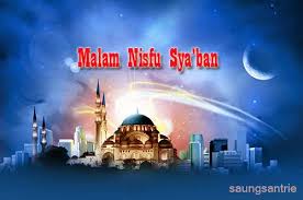 Malam nisfu sya'ban merupakan malam yang istimewa. Indahnya Syaaban Ramadhan