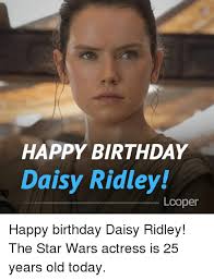 Birthday daisy stock photos and images 30,457 matches. Happy Birthday Daisy Ridley Looper Happy Birthday Daisy Ridley The Star Wars Actress Is 25 Years Old Today Birthday Meme On Me Me