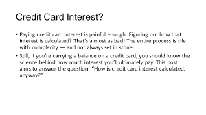 Credit card payment calculator breaks down monthly payments into principal and interest sections, designating how much of your payment is applied to each category. Calculating Credit Card Interest Credit Card Interest Paying Credit Card Interest Is Painful Enough Figuring Out How That Interest Is Calculated That S Ppt Download