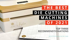 Looking for the best die cutting machine 2021 has to offer? The Best Die Cutting Machines Of 2021 Jennifer Mcguire Ink