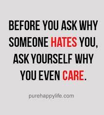 Positive Quotes Before You Ask Why Someone Hates You You Should Positive Quotes Clever Quotes Quotes