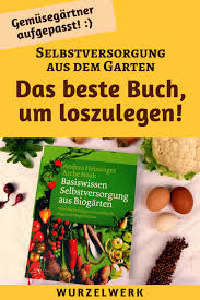 Moglichkeiten Zur Selbstversorgung Das Komplette Basiswissen Wurzelwerk Gemusegarten Tipps Gemuse Anbauen Garten Anlegen
