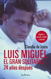 Luis Miguel, El Gran Solitario... 24 Años Despues Icaza, Claudia Spanish  Indicios Paperback 2019