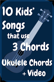 Make sure to check in as we edit this post often to add new info! 10 Kids Songs With 3 Chords On Ukulele Notes And Embellishments