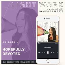 Light Work Examining Our Devotion If We Don T Feel Free What S The Point Work Friends Feelings Danielle Laporte