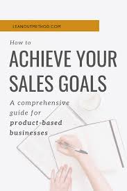 Learn How To Consistently Achieve And Eventually Surpass Your Sales Goals With This H Product Based Business Small Business Inspiration Business Growth Hacks