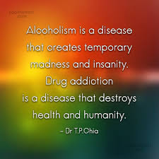 Alcohol does not solve problems but becomes a problem in itself. —amit abraham. Dr T P Chia Quote Alcoholism Is A Disease That Creates Temporary Madness And Insanity Drug Addiction Coolnsmart