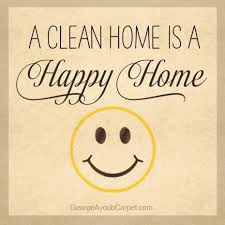 A Clean Home Is A Happy Home By Georgeayoubcarpet Com Clean House Quotes Happy Home Quotes Cleaning Quotes