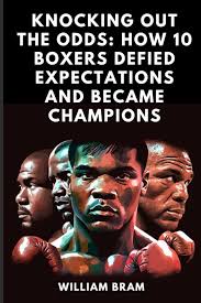 Amazon.co.jp: Knocking Out the Odds: How 10 Boxers Defied Expectations and  Became Champions: The Road to Victory Story With Inspiration, Motivation,  and Success in the Ring : Bram, William: Foreign Language Books
