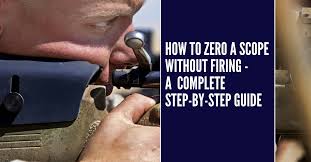 How to zero a scope 202. Basic And Advanced Guide How To Zero A Scope Without Firing
