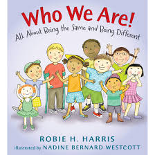 Who We Are All About Being The Same And Being Different By Robie H Harris