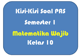 20200514 demikianlah kisi kisi soal uas pas matematika wajib kelas x 10 jenjang sma ma semester 1 kurikulum 2013 tahun pelajaran 2019 2020 yang dapat saya bagikan semoga bermanfaat. Kisi Kisi Soal Pas Matematika Wajib Kelas 10 Panduandapodik Id