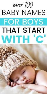 Boy names that start with c have been overwhelmed for quite a long time by christopher and charles. Boy Names That Start With C Even The Uncommon But Awesome Ones Even The Uncommon But Awesome Ones