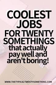 Cool Jobs For 20 Somethings If You Are Trying To Figure Out What To Do With Your Life Job Inspiration Job Career New Job