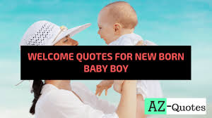 Feb Update Top 100 Welcome Quotes For New Born Baby Boy Az Quotes