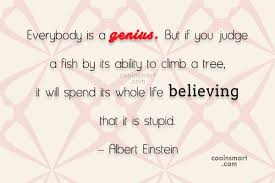 But if you judge a fish by its ability to climb a tree it will live its whole life believing that it is stupid.? Albert Einstein Quote Everybody Is A Genius But If You Judge A Fish By Its Coolnsmart