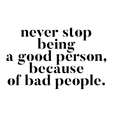 Never Stop Being A Good Person Because Of Bad People Good Person Quotes Love Quotes For Her Inspirational Quotes About Love