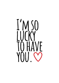 Im lucky to have you quotes. I M So Lucky To Have You Art Print By Cooledition X Small Lucky Quotes Life Quotes To Live By Love Texts For Him