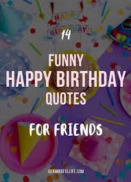 Best birthday quotes for friends. 74 Best Birthday Quotes And Wishes For Friends Our Mindful Life