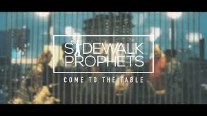 Sidewalk Prophets Come To The Table Official Lyric Video Praise Worship Music Christian Music Videos Christian Songs