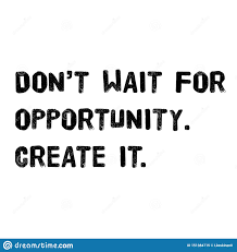 Do Not Wait For Opportunity Create It Stock Vector Illustration Of Banner Quotation 151384715