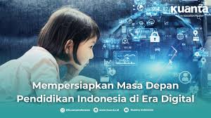 Mempersiapkan Masa Depan Pendidikan Indonesia di Era Digital