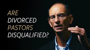Does Divorce and Remarriage Disqualify a Man From Being a Pastor?