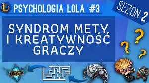 Syndrom mety i kreatywność graczy [Psychologia lola S2 3]