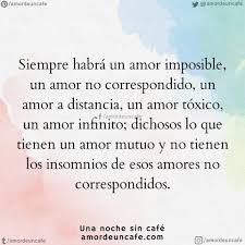 Siempre Habra Un Amor Imposible Un Amor No Correspondido Un Amor A Distancia Un Amor Fraces De Amor Imposible Amor No Correspondido Memes De Amor Imposible