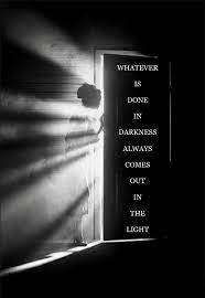 Whatever Is Done In The Darkness Always Comes Out In The Light Light Quotes Dark Quotes Cool Words
