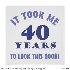 Your 40th birthday is a wonderful time in life to celebrate how far you've come and reflect on all the life you have experienced. Hilarious 40th Birthday Gag Gifts Poster Zazzle Com 40th Birthday 40th Birthday Quotes 40th Birthday Funny