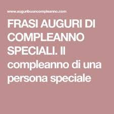 Frasi Auguri Di Compleanno Speciali Il Compleanno Di Una Persona Speciale Compleanno Auguri Di Compleanno Compleanno Speciale