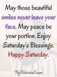 If there is none, create one that will last i hope the weekend unfolds manifold blessings and peace to you. 100 Happy Saturday Blessings Quotes Images To Inspire 2021 Trytutorial