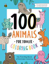Your kids will increase their vocabulary by learning about different anima. Amazon Com 100 Animals For Toddler Coloring Book My First Big Book Of Easy Educational Coloring Pages Of Animal Letters A To Z For Boys Girls Little Kids Preschool And Kindergarten 9781712165416