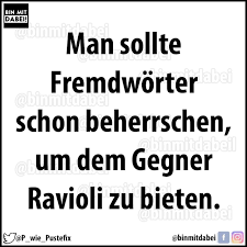 Bin mit dabei sprüche : Bin Mit Man Sollte Fremdworter Schon Beherrschen Um Dem Gegner Ravioli Zu Bieten Wie Pustefix Binmitdabei Keke