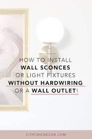 How To Install Wall Sconces Or Light Fixtures Without Hardwiring Or A Wall Outlet City Chic Decor Wall Sconces Wire Wall Sconces Wall Sconces Living Room