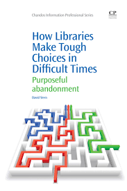 How Libraries Make Tough Choices In Difficult Times Purposeful Abandonment Ebook With Images Library Themes Tough Library