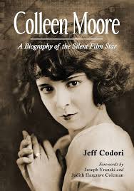 Colleen Moore: A Biography of the Silent Film Star: Codori, Jeff:  9780786449699: Amazon.com: Books