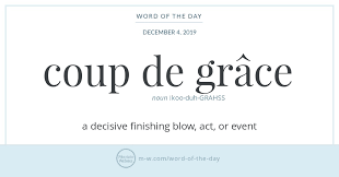 Word Of The Day Coup De Grace Merriam Webster