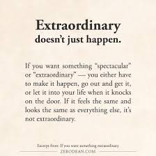 If You Want Something Extraordinary Extraordinary Quotes Be Yourself Quotes Badass Quotes
