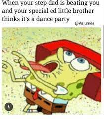 Spongebob and patrick react to special ed … 27.10.2018 · in 2016, when the dank meme community got bigger, people started to make special ed memes and use spongebob for example to crop screenshots and wrote these memes to tease all the special ed people. When Your Step Dad Is Beating You And Your Special Ed Little Brother Thinks It S A Dance Party Avalumes Spongebob Meme On Me Me