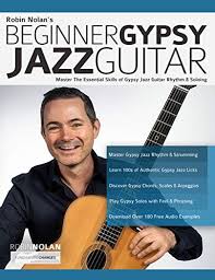 Beginner Gypsy Jazz Guitar Master The Essential Skills Of Gypsy Jazz Guitar Rhythm Soloing Play Gypsy Jazz Guitar Book 1 Kindle Edition By Nolan Robin Alexander Joseph Pettingale Tim Arts