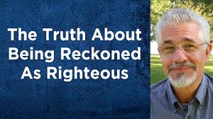 The Truth About Being Reckoned As Righteous