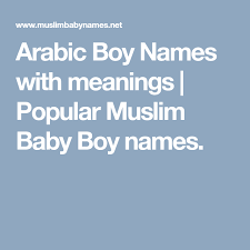 Arabic Boy Names With Meanings Popular Muslim Baby Boy Names Muslim Boy Names Muslim Baby Boy Names Boy Names