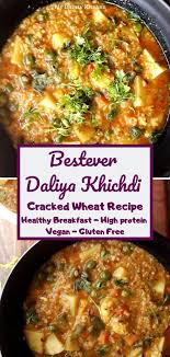 Daliya Recipe Vegetable Dalia Khichdi Cracked Wheat Khichdi My Dainty Kitchen Recipe Wheat Recipes Recipes Healthy Recipes