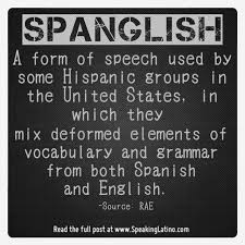 Espanglish The English And Spanish Dictionary Definition Of Spanglish By The Rae Spanglish Spanglish Quotes Spanglish Humor